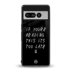 if youre reading this its too late back phone cover | glass case for google pixel 7 pro