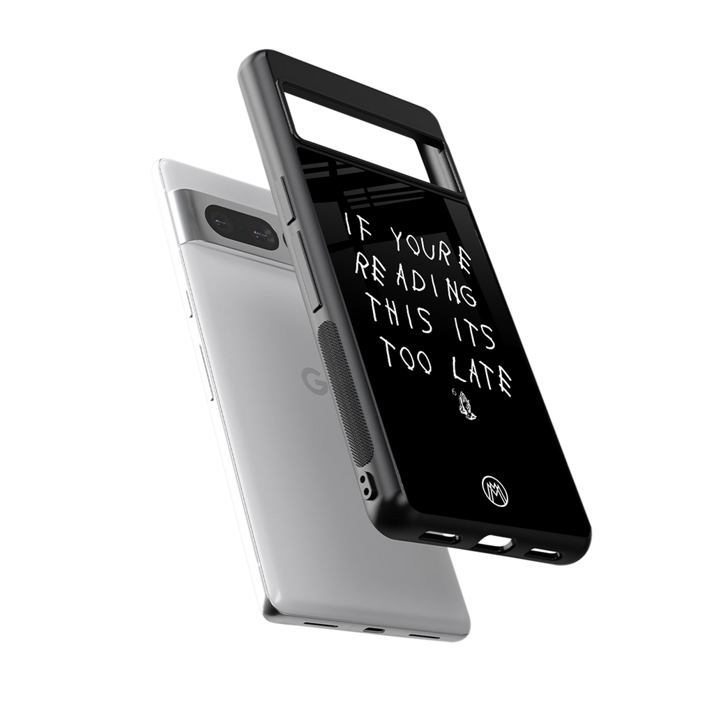 if youre reading this its too late back phone cover | glass case for google pixel 7 pro
