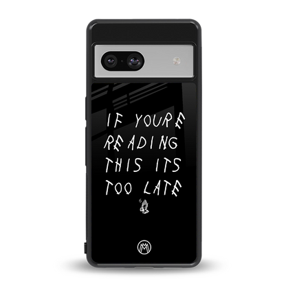 if youre reading this its too late back phone cover | glass case for Google Pixel 7A