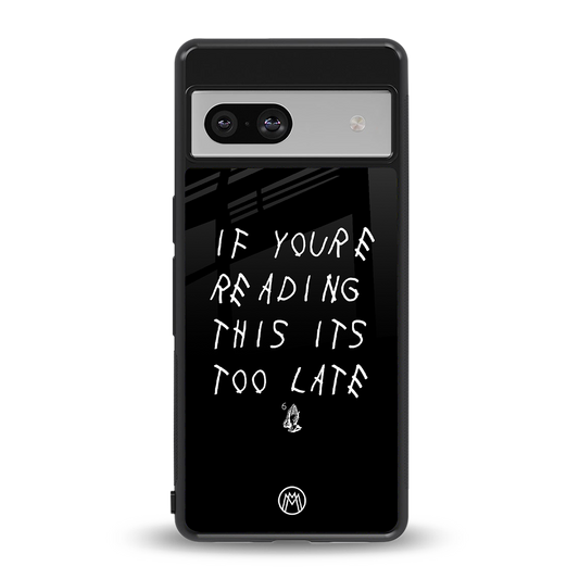 if youre reading this its too late back phone cover | glass case for Google Pixel 7A