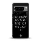 if youre reading this its too late back phone cover | glass case for google pixel 8 pro