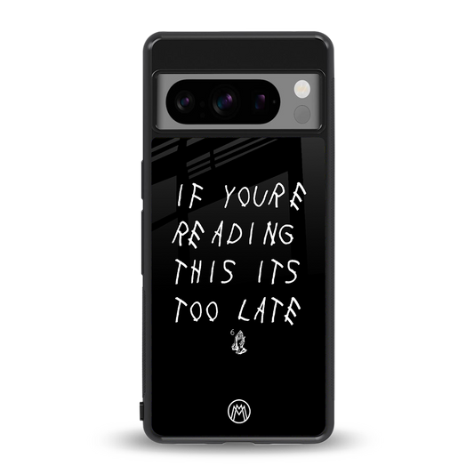 if youre reading this its too late back phone cover | glass case for google pixel 8 pro