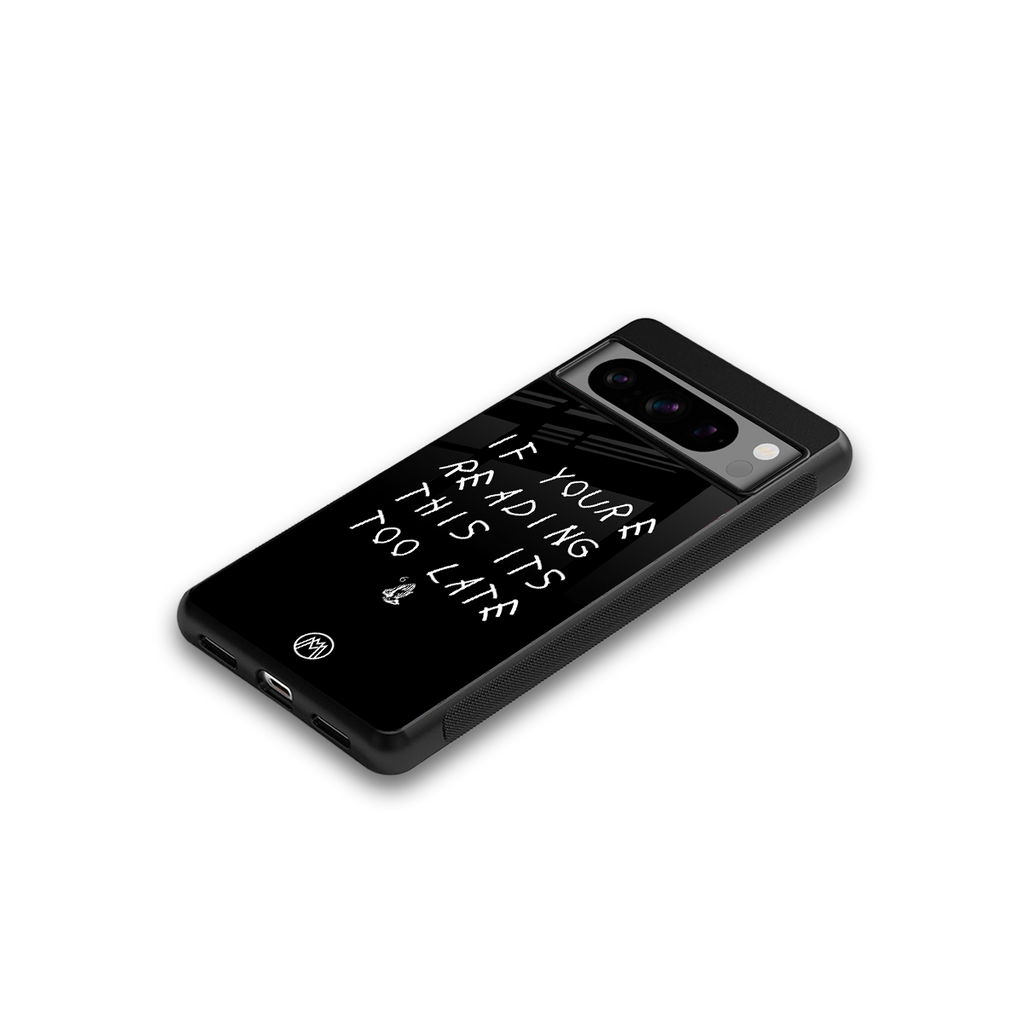 if youre reading this its too late back phone cover | glass case for google pixel 8 pro