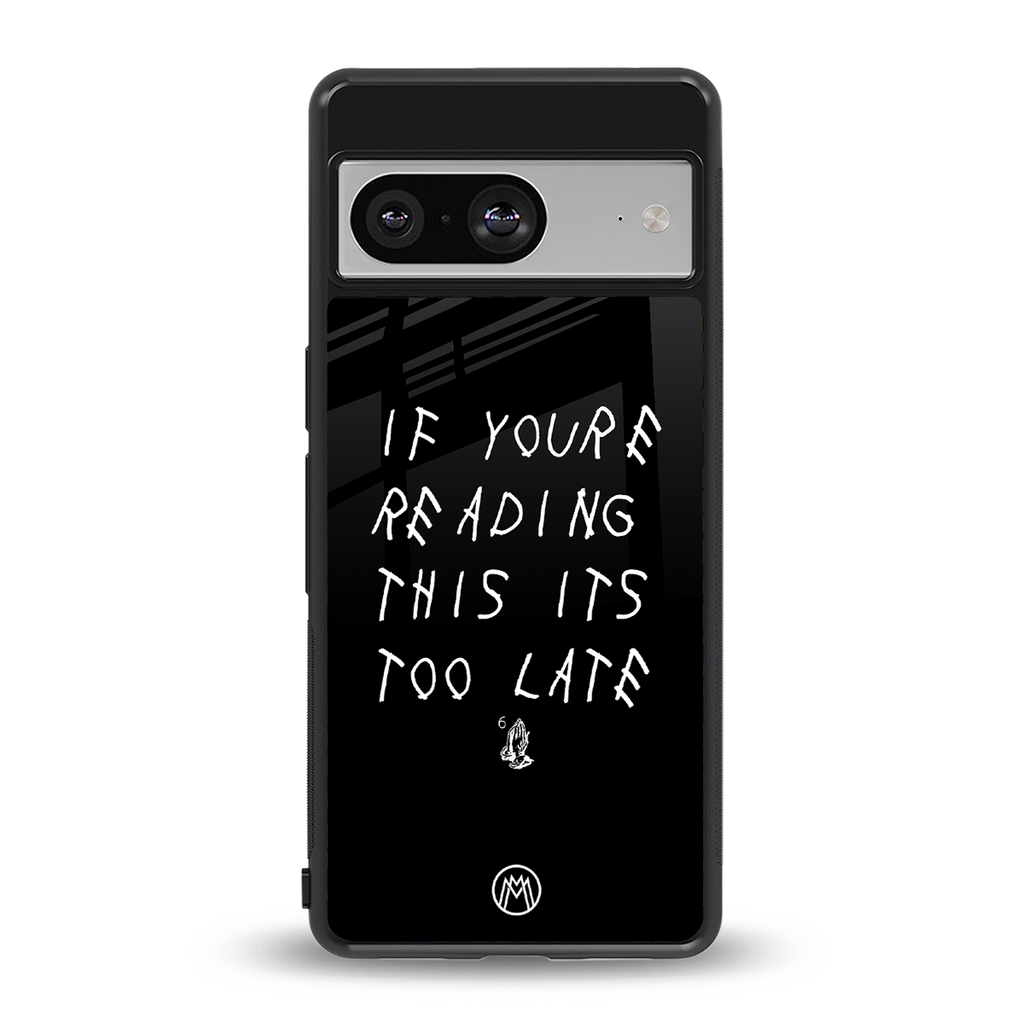 if youre reading this its too late back phone cover | glass case for Google Pixel 8