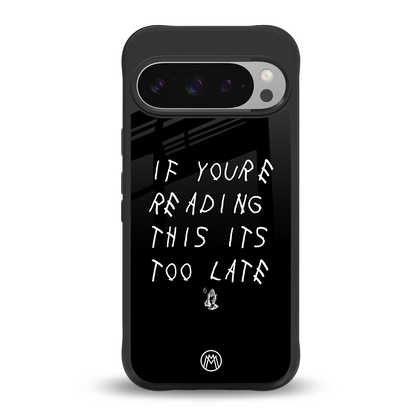 if youre reading this its too late back phone cover | glass case for google pixel 9 pro xl