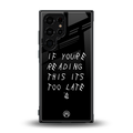 if youre reading this its too late back phone cover | glass case for samsung galaxy s23 ultra