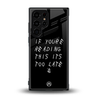 if youre reading this its too late back phone cover | glass case for samsung galaxy s23 ultra