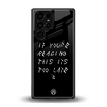 if youre reading this its too late back phone cover | glass case for samsung galaxy s25 ultra