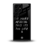 if youre reading this its too late back phone cover | glass case for samsung galaxy s25 ultra