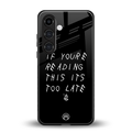 if youre reading this its too late back phone cover | glass case for samsung galaxy s23 plus