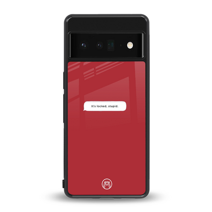 it's locked stupid back phone cover | glass case for google pixel 6 pro