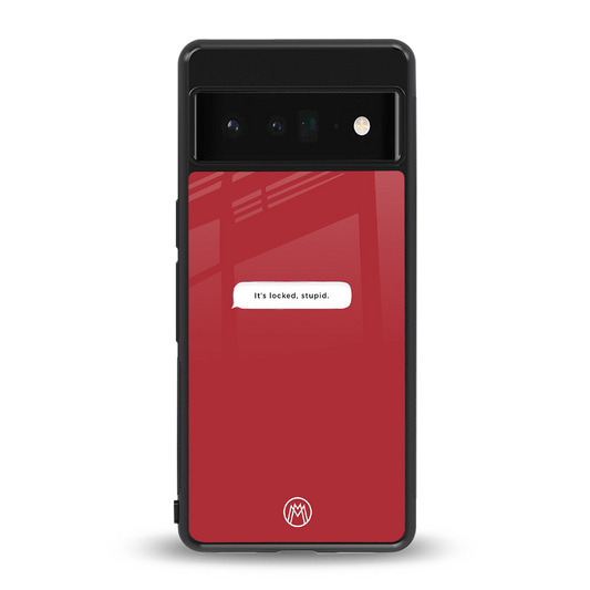 it's locked stupid back phone cover | glass case for google pixel 6 pro