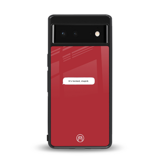 it's locked stupid back phone cover | glass case for Google Pixel 6A