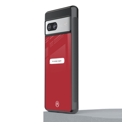 it's locked stupid back phone cover | glass case for Google Pixel 7