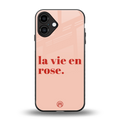la vie en rose quote back phone cover | glass case for iphone 16 plus