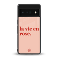 la vie en rose quote back phone cover | glass case for google pixel 6 pro
