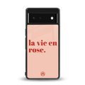 la vie en rose quote back phone cover | glass case for google pixel 6