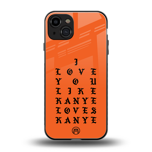 love like kanye back phone cover | glass case for iphone 15