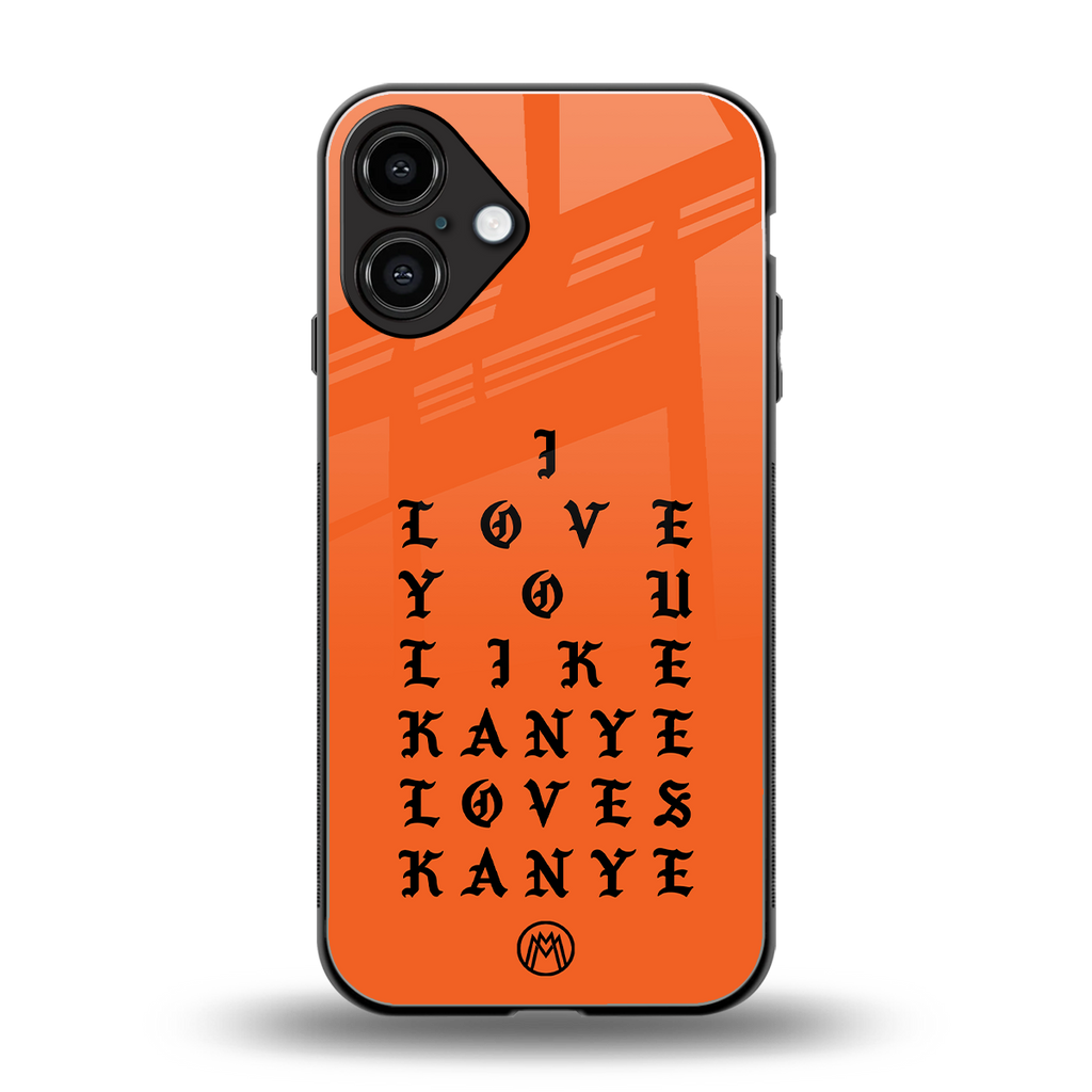 love like kanye back phone cover | glass case for iphone 16 plus