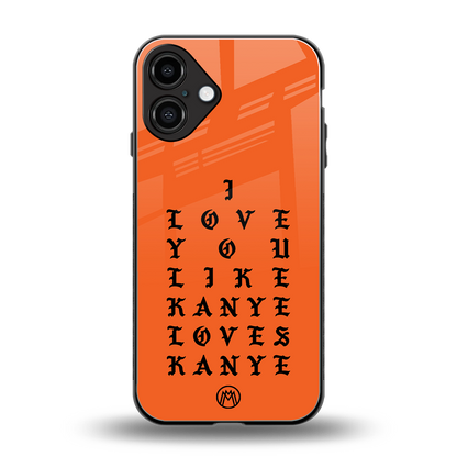 love like kanye back phone cover | glass case for iphone 16 plus