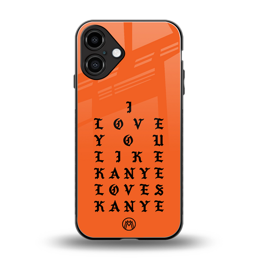 love like kanye back phone cover | glass case for iphone 16 plus