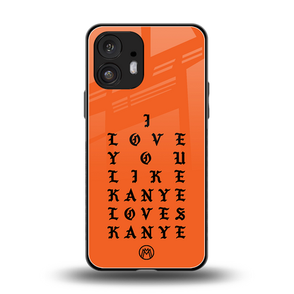 love like kanye back phone cover | glass case for nothing phone 2