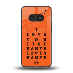 love like kanye back phone cover | glass case for nothing phone 2a