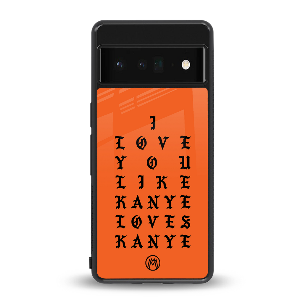 love like kanye back phone cover | glass case for google pixel 6 pro