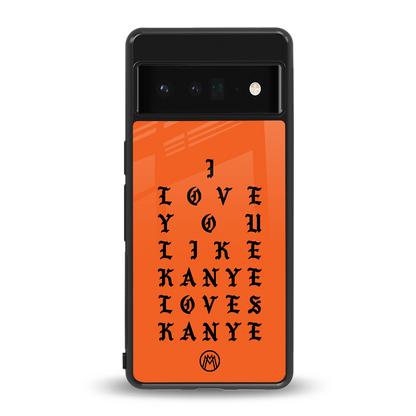 love like kanye back phone cover | glass case for google pixel 6 pro