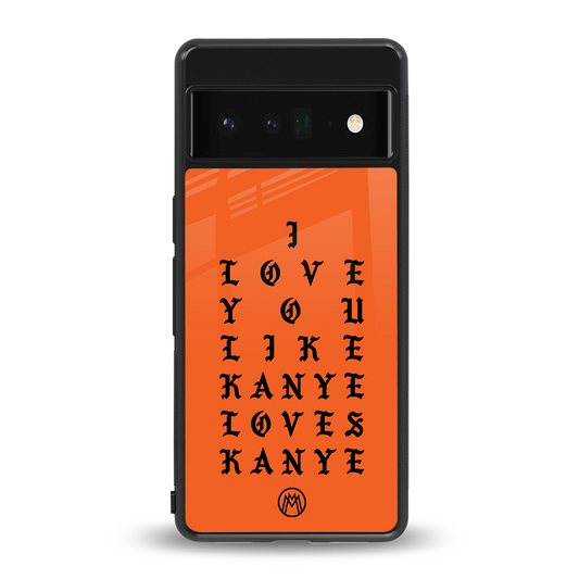 love like kanye back phone cover | glass case for google pixel 6 pro