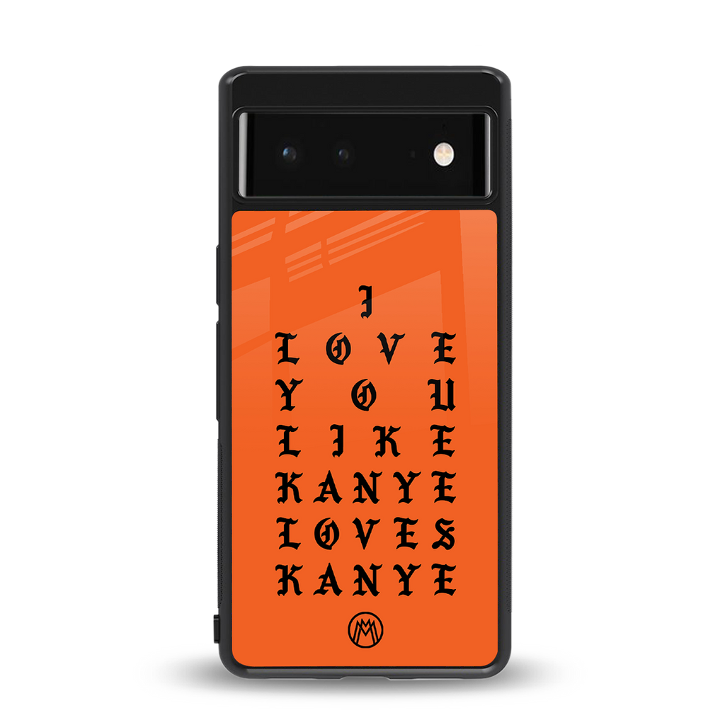 love like kanye back phone cover | glass case for google pixel 6