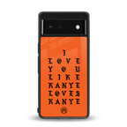 love like kanye back phone cover | glass case for google pixel 6