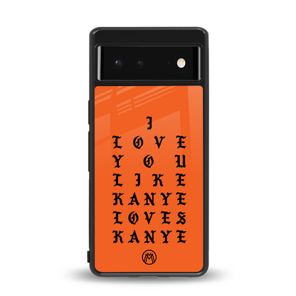 love like kanye back phone cover | glass case for google pixel 6