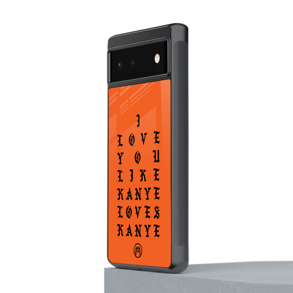 love like kanye back phone cover | glass case for google pixel 6