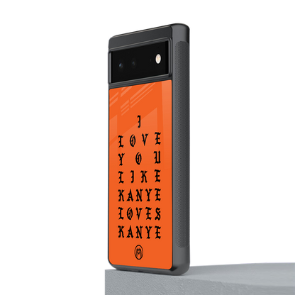 love like kanye back phone cover | glass case for Google Pixel 6A