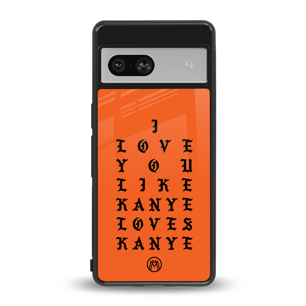 love like kanye back phone cover | glass case for Google Pixel 7