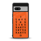 love like kanye back phone cover | glass case for Google Pixel 7