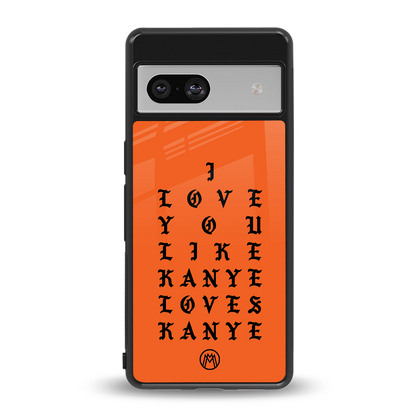 love like kanye back phone cover | glass case for Google Pixel 7A