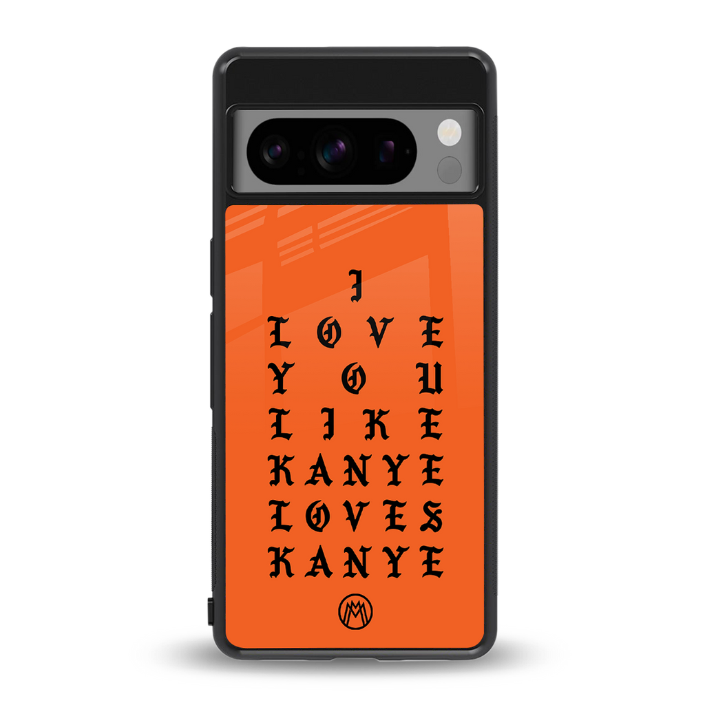 love like kanye back phone cover | glass case for google pixel 8 pro