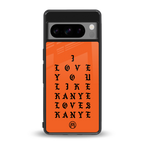 love like kanye back phone cover | glass case for google pixel 8 pro
