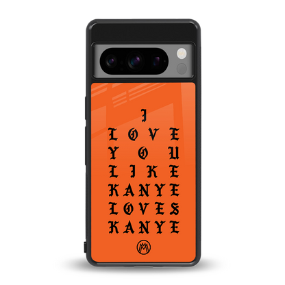 love like kanye back phone cover | glass case for google pixel 8 pro