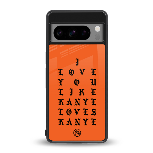 love like kanye back phone cover | glass case for google pixel 8 pro