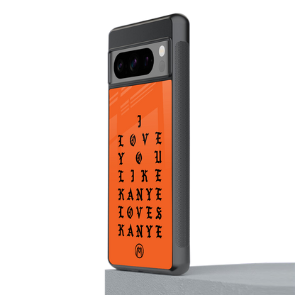 love like kanye back phone cover | glass case for google pixel 8 pro