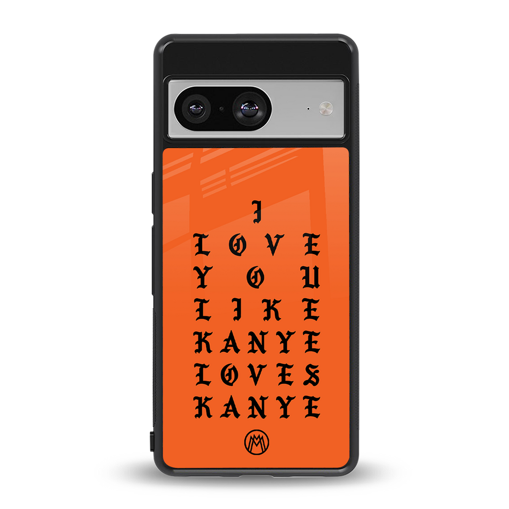 love like kanye back phone cover | glass case for Google Pixel 8