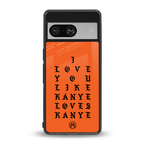 love like kanye back phone cover | glass case for Google Pixel 8