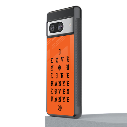 love like kanye back phone cover | glass case for Google Pixel 8