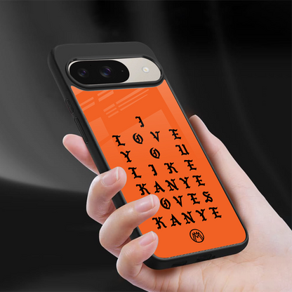 love like kanye back phone cover | glass case for google pixel 9