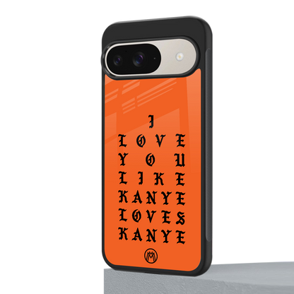 love like kanye back phone cover | glass case for google pixel 9