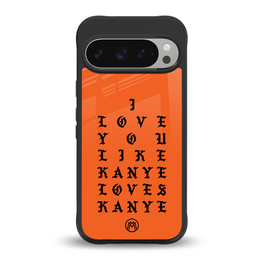 love like kanye back phone cover | glass case for google pixel 9 pro xl