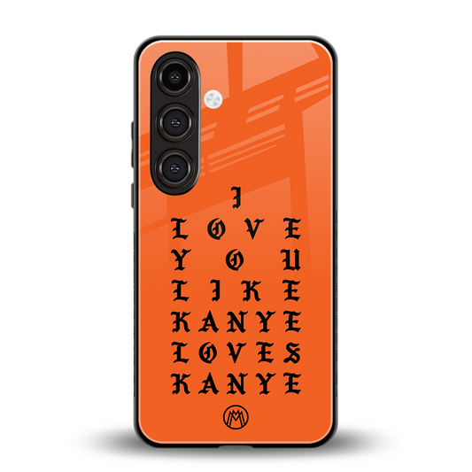 love like kanye back phone cover | glass case for samsung galaxy s24 plus